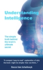 Image for Understanding Intelligence : The simple truth behind the brain&#39;s ultimate secret