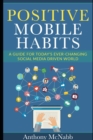 Image for Positive Mobile Habits : A Guide to Today&#39;s Ever-Changing Social Media Driven World