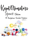 Image for Knotmonsters : Space edition: 18 Amigurumi Crochet Patterns