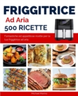 Image for Friggitrice ad Aria 500 Ricette