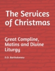 Image for The Services of Christmas : Great Compline, Matins and Divine Liturgy