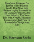 Image for Steve Jobs&#39; Strategies For Success In The Business World, How Steve Jobs Became Highly Successful In The Computer Industry And Music Industry, Why Steve Jobs Was A Highly Successful Entrepreneur, And 