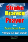 Image for Shake Heaven With Prayer And Receive Instant Answer : Praying To Grab God&#39;s Attention