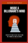 Image for Inside a Billionaire&#39;s mind : Success Tips from the Crazy Lives of Some Well-Known Self-made Billionaires