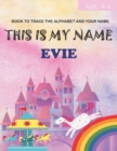 Image for This is my name Evie : book to trace the alphabet and your name: age 4-6
