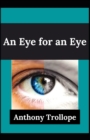 Image for An Eye for an Eye Anthony Trollope (Fiction, Romance, Novel) [Annotated]
