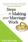 Image for Steps to Making Your Marriage Work : Proven principles for an emotionally intelligent and fulfilled marriage