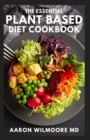 Image for The Essential Plant Based Diet Cookbook : A Simple Guide to Inspire Flexible Recipes for Eating Well Without Meat And Live a Healthy Life