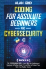 Image for Coding for Absolute Beginners and Cybersecurity : 5 BOOKS IN 1 THE PROGRAMMING BIBLE: Learn Well the Fundamental Functions of Python, Java, C++ and How to Protect Your Data from Hacker Attacks