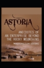 Image for Astoria : Or, Enterprise Beyond the Rocky Mountains-Original Edition(Annotated)