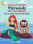 Image for Totally Awesome Mermaids With Sea Animals : Fun Activity And Puzzle Book