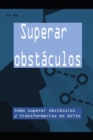 Image for Superar obstaculos : Como superar obstaculos y transformarlos en exito