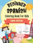 Image for Beginner Spanish Coloring Book For Kids Ages 4-8 : Farm Edition: Bilingual Language Learning Activities For Kids - Boredom Busters For Children