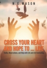 Image for Cross Your Heart And Hope To...Live : Truths, Observations, And Help With Life And Life Everlasting