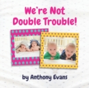 Image for We&#39;re Not Double Trouble!