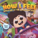 Image for How I Feel : Fear at the Amusement Park Ages 4-8: An Emotion Book for Kids on How to Recognise and Express Feelings, Self-Regulate and Learn Mindfulness - Exploring Feeling of Fear for Children
