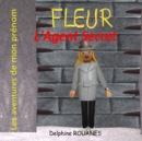 Image for Fleur l&#39;Agent Secret : Les aventures de mon prenom