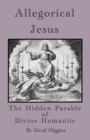 Image for Allegorical Jesus : The Hidden Parable of Divine Humanity