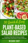 Image for 30 Quick &amp; Easy Plant-Based Salad Recipes : A Cookbook Filled With 30 Delicious Healthy Home-Made Vegan Salad Dishes In Under 20 Minutes!