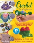 Image for Crochet for Beginners : All The Information You Need To Create Your First Projects In Complete Autonomy With Patterns And Illustrations To Follow. Amigurumi, Clothing, Home Accessories And Much More
