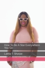 Image for How To Be A Star Everywhere You Go
