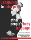 Image for Learning To Interpret Other People&#39;s Body Language : Body language interpretation - Decode sentiments and behaviors - The survival instinct promotes body language - Book 1