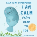 Image for I am Calm from Head to Toe : Calm is My Superpower Mindfulness Book for kids age 2-5 to Feel Calm and Peaceful