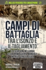 Image for Campi di Battaglia tra l&#39;Isonzo e il Tagliamento : 12 Escursioni nei luoghi della Prima Guerra Mondiale in Friuli Venezia Giulia