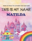 Image for This is my name Matilda : book to trace the alphabet and your name: age 4-6