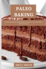 Image for Paleo Baking : Mouthwatering Paleo Baking Recipes (Grain-free, cakes, bars bread, cookies and more)