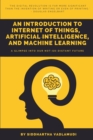 Image for An Introduction to Internet of Things, Artificial Intelligence, and Machine Learning