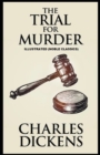 Image for The Trial for Murder by Charles Dickens Illustrated (Noble Classics)