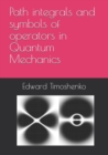 Image for Path integrals and symbols of operators in Quantum Mechanics