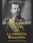 Image for El zar Nicolas II y el fin de la dinastia Romanov