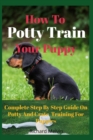 Image for How To Potty Train Your Puppy : Complete Step By Step Guide On Potty And Crate Training For Puppies