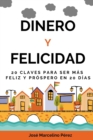 Image for Dinero Y Felicidad : 20 Claves para ser Mas Feliz y Prospero en 20 dias