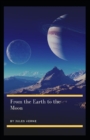 Image for From the Earth to the Moon : Jules Verne (Action, Adventure, Literature, Classics) [Annotated]