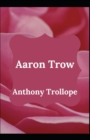 Image for Aaron Trow Anthony Trollope (Fiction, Novel, Classic) [Annotated]