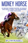 Image for Money Horse : Written by Bookmaker turned professional punter Tim Russell