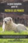 Image for La Guia Completa Para Tu Pastor De Los Pirineos : La guia indispensable para el dueno perfecto y un Pastor De Los Pirineos obediente, sano y feliz.