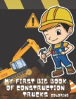 Image for My First Big Book Of Construction Trucks Coloring : Excavators, Dump Trucks, Cranes, Tractors, Diggers ... Boys, Girls &amp; Kids Ages 2-4, 4-6, 6-8