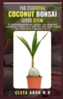 Image for The Essential Coconut Bonsai Guide Book : A Comprehensive Guide on Making Coconut Tree in a Pot Plant and How to Properly Maintain it