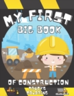 Image for My First Big Book Of Construction Trucks Coloring : Excavators, Cranes, Dump Trucks, Cement Trucks, Steam Rollers, Vehicles Activity Book for Kids and Toddlers Ages 2-4, Ages 4-8