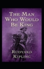 Image for The Man Who Would be King Annotated