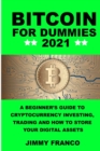 Image for Bitcoin for Dummies 2021 : A Beginner&#39;s Guide to Cryptocurrency Investing, Trading and How to Store Your Digital Assets