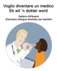 Image for Italiano-Afrikaans Voglio diventare un medico / Ek wil &#39;n dokter word Dizionario bilingue illustrato per bambini