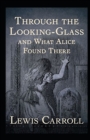 Image for Through the Looking Glass (And What Alice Found There) Annotated