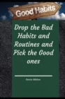 Image for Drop the Bad Habits and Routines and Pick the Good ones