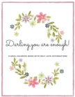 Image for Darling, you are enough! : Floral Colouring book with self-love affirmations