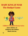 Image for Baby King Jumar the Budget Game : Children&#39;s Financial Literacy Series (Original Edition)